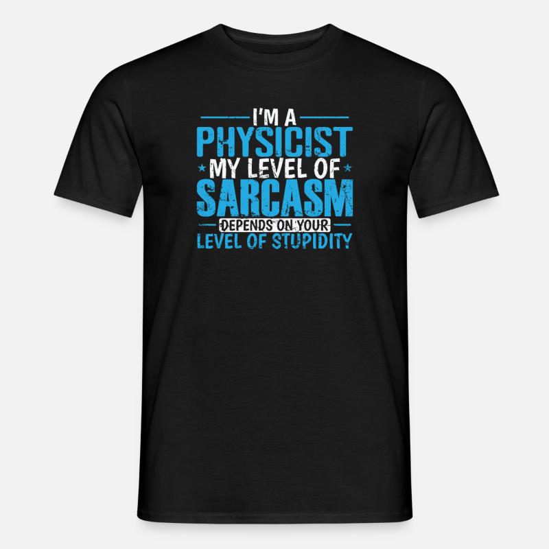 I’m a Physicist my Level of Sarcasm … Studium - Männer T-Shirt - Schwarz