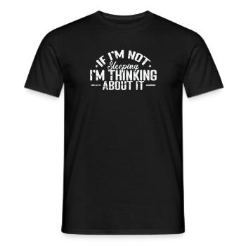 If I'm not sleeping I'm thinking about it - Men's T-Shirt - black - Front - AI Model Male 178 light (178cm)
