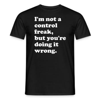 I'm not a control freak, but you're doing it - Men's T-Shirt - black - Front - AI Model Male 178 light (178cm)