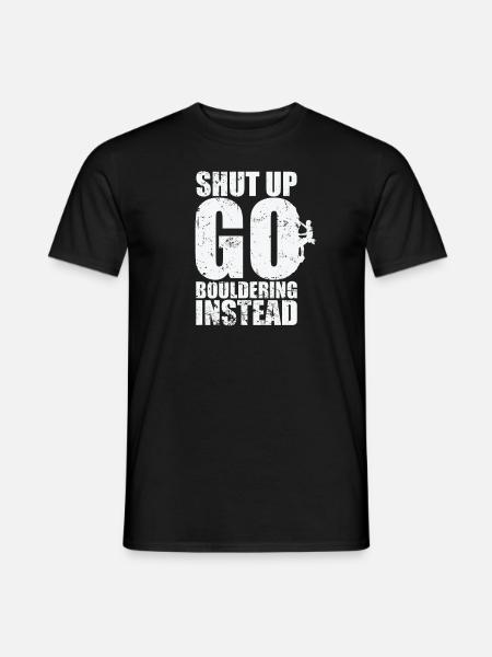 Shut up go Bouldering instead - Männer T-Shirt - Schwarz