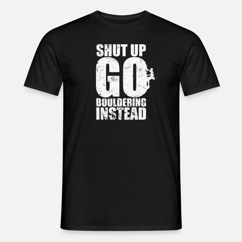 Shut up go Bouldering instead - Männer T-Shirt - Schwarz