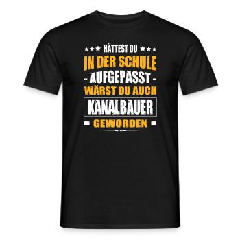 Hättest Du Mal In Der Schule Aufgepasst Kanalbauer - Männer T-Shirt - Schwarz - Vorne - AI Model Male 178 light (178cm)