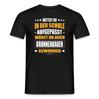 Hättest Du In Der Schule Aufgepasst Brunnenbauer - Männer T-Shirt - Schwarz - Vorne - AI Model Male 178 light (178cm)