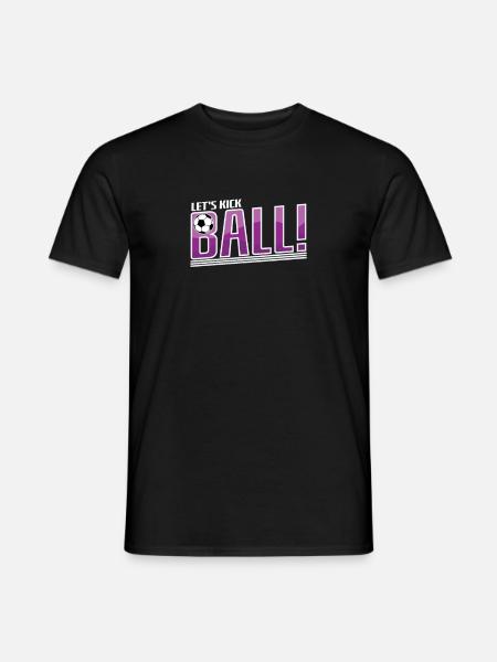 Fußball "Let`s kick Ball" - Männer T-Shirt - Schwarz