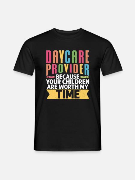 Daycare Provider Because Your - Men's T-Shirt - black