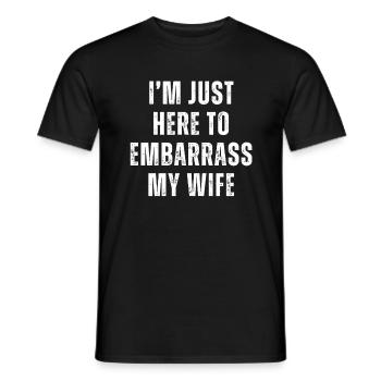 I'm Just Here To Embarrass My Wife - Men's T-Shirt - black - Front - AI Model Male 178 light (178cm)