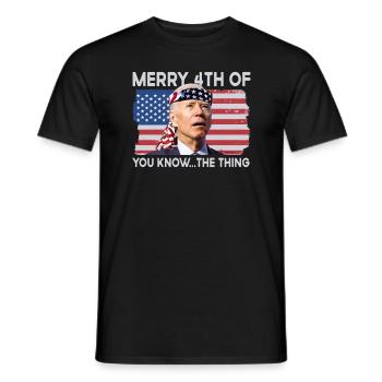 Frohe 4. von Ihnen kennen das Ding, das Biden verw - Männer T-Shirt - Schwarz - Vorne - AI Model Male 178 light (178cm)