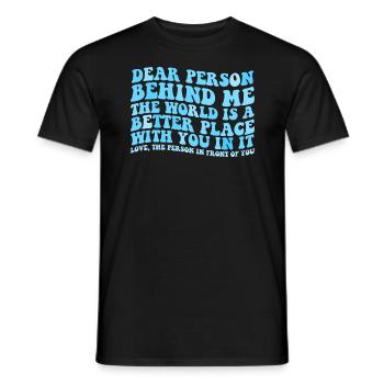 Liebe Person hinter mir, die Welt ist ein besserer - Männer T-Shirt - Schwarz - Vorne - AI Model Male 178 light (178cm)