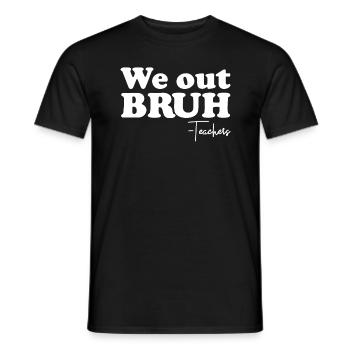 Wir out bruh Lehrer letzten Tag des Schullehrers - Männer T-Shirt - Schwarz - Vorne - AI Model Male 178 light (178cm)