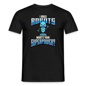 Ich baue Roboter, was ist deine Supermacht -Roboti - Männer T-Shirt - Schwarz - Vorne - AI Model Male 178 light (178cm)