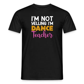 I'm Not Yelling i'm Dance Teacher, Dancing Teacher - Men's T-Shirt - black - Front - AI Model Male 178 light (178cm)