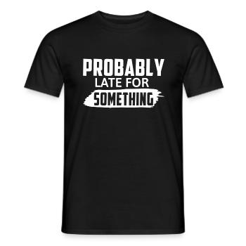 Probably Late For Something - Men's T-Shirt - black - Front - AI Model Male 178 light (178cm)