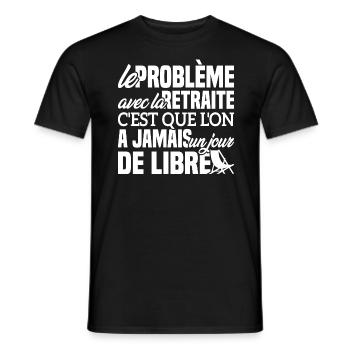 Le problème avec la retraite - Cadeau Retraitée - T-shirt homme - noir - Devant - AI Model Male 178 light (178cm)