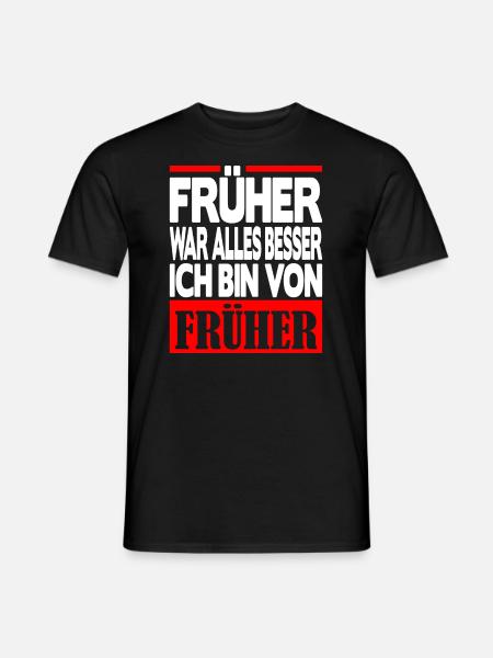 Früher war alles besser ich bin von Früher - Männer T-Shirt - Schwarz