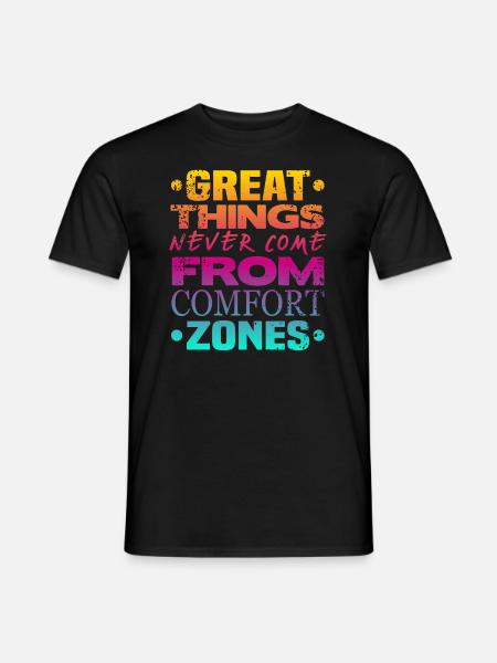 Great Things never Come From Comfort Zones - Männer T-Shirt - Schwarz