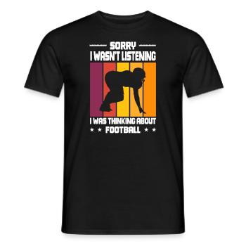 Wasn't Listening was thinking about Football - Männer T-Shirt - Schwarz - Vorne - AI Model Male 178 light (178cm)