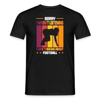 Wasn't Listening was thinking about Football - Männer T-Shirt - Schwarz - Vorne - AI Model Male 178 light (178cm)