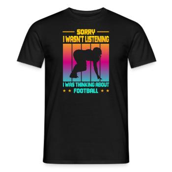 Wasn't Listening was thinking about Football - Männer T-Shirt - Schwarz - Vorne - AI Model Male 178 light (178cm)