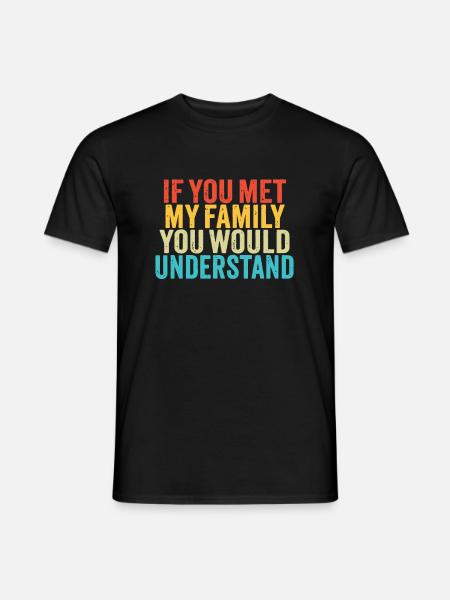 Lustig, wenn Sie meine Familie treffen würden, würden Sie Vi verstehen - Männer T-Shirt - Schwarz