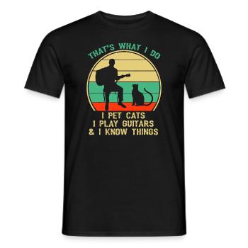 That's What I Do I Pet Cats I Play Guitars And I K - Men's T-Shirt - black - Front - AI Model Male 178 light (178cm)