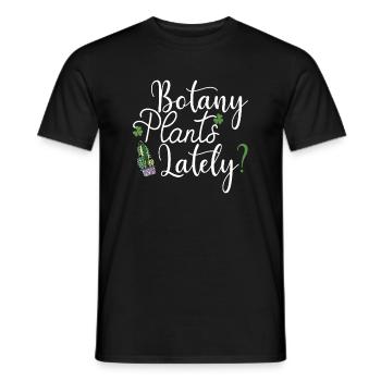 Botany Plants Lately? Funny Gardeners Plant Lover - Men's T-Shirt - black - Front - AI Model Male 178 light (178cm)
