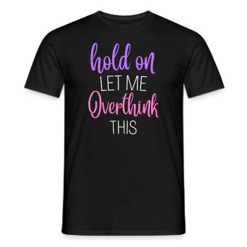 Funny Hold On Let Me Overthink This Humor Novelty - Men's T-Shirt - black - Front - AI Model Male 178 light (178cm)