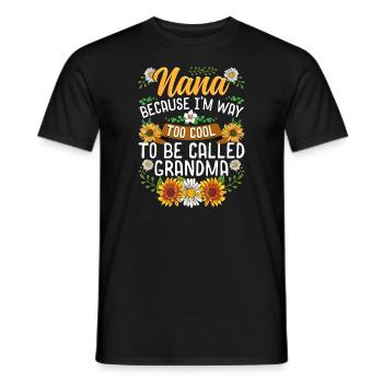 Nana Because I'm Way Too Cool To Be Called Grandma - Men's T-Shirt - black - Front - AI Model Male 178 light (178cm)