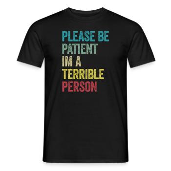 Please Be Patient I'm A Terrible Person - Men's T-Shirt - black - Front - AI Model Male 178 light (178cm)
