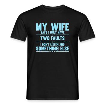 Mens My Wife Says I Only Have Two Faults Funny Hus - Men's T-Shirt - black - Front - AI Model Male 178 light (178cm)