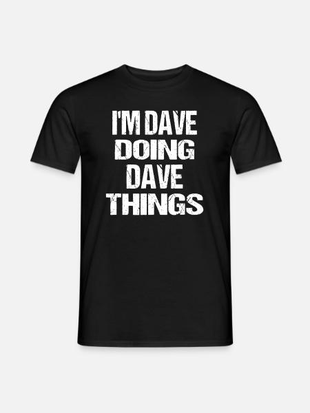 Ich bin Dave Doing Dave Things Personalisierter Vorname - Männer T-Shirt - Schwarz