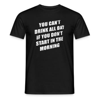 You Cant Drink All Day If You Don't Start In The M - Men's T-Shirt - black - Front - AI Model Male 178 light (178cm)