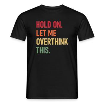 Hold On Let Me Overthink This funny sarcastic quot - Men's T-Shirt - black - Front - AI Model Male 178 light (178cm)