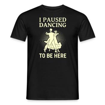 Ich Pausierte Das Tanzen Ballsaal Paartanz Tanz - Männer T-Shirt - Schwarz - Vorne - AI Model Male 178 light (178cm)