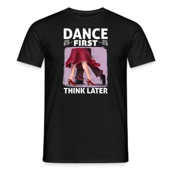 Dance First Think Later Ballroom Couple Dance Dance - Men's T-Shirt - black - Front - AI Model Male 178 light (178cm)