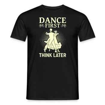 Dance First Think Later Ballroom Couple Dance Dance - Men's T-Shirt - black - Front - AI Model Male 178 light (178cm)