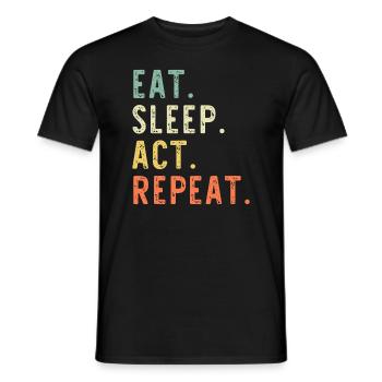 Eat Sleep Act Repeat Actor Actress Acting - Men's T-Shirt - black - Front - AI Model Male 178 light (178cm)
