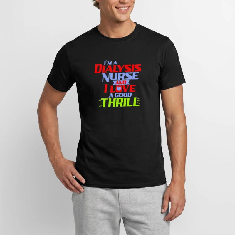 Ich bin eine Dialysekrankenschwester und ich liebe einen Nervenkitzel ein lustiges D Männer T-Shirt