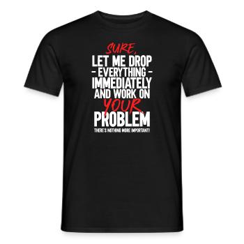 Bien sûr, laissez-moi tout laisser tomber et travailler sur votre problème - T-shirt homme - noir - Devant - AI Model Male 178 light (178cm)