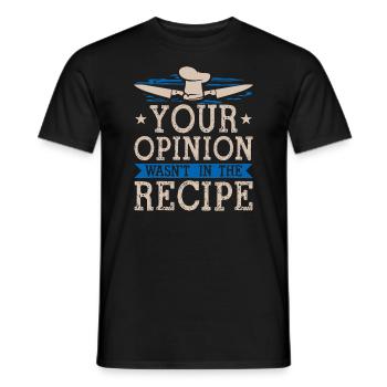 Cooking Your Opinion Wasn't In The Recipe Chef Coo - Men's T-Shirt - black - Front - AI Model Male 178 light (178cm)