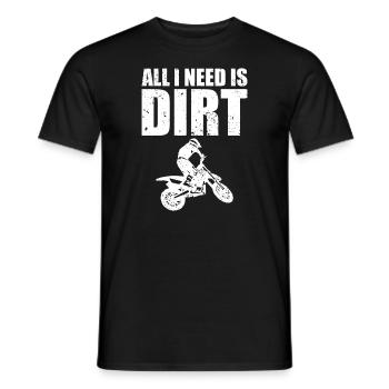 All I Need Is Dirt Bike Motocross Off-Roading - Men's T-Shirt - black - Front - AI Model Male 178 light (178cm)