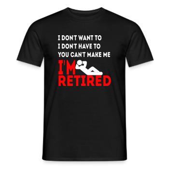 Je ne veux pas que tu ne puisses pas me faire Je suis à la retraite - T-shirt homme - noir - Devant - AI Model Male 178 light (178cm)