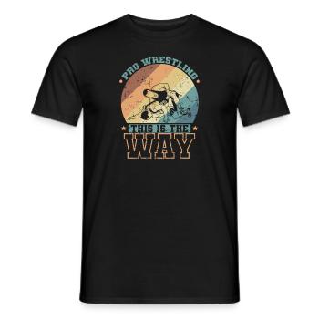 Pro Wrestling this is the Way Show Fight - Men's T-Shirt - black - Front - AI Model Male 178 light (178cm)