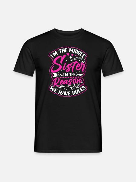I'm The Middle Sister I'm the Reason We Have Rules - Men's T-Shirt - black