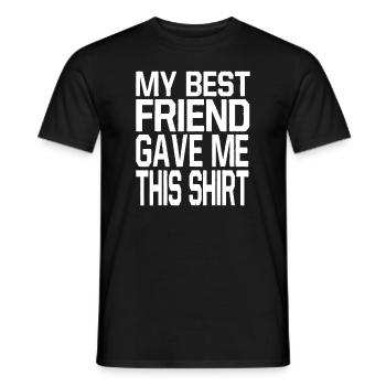 Meine beste Freundin hat mir dieses Shirt geschenkt - Männer T-Shirt - Schwarz - Vorne - AI Model Male 178 light (178cm)