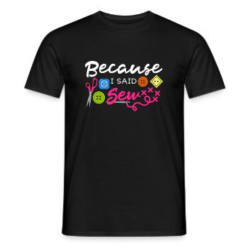 Weil ich gesagt habe, Stoff nähen, Kanalisation, Nähnaht - Männer T-Shirt - Schwarz - Vorne - AI Model Male 178 light (178cm)