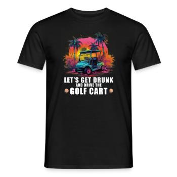 Lass Uns Betrinken Und Den Golfwagen Fahren - Männer T-Shirt - Schwarz - Vorne - AI Model Male 178 light (178cm)