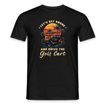 Lass Uns Betrinken Und Den Golfwagen Fahren - Männer T-Shirt - Schwarz - Vorne - AI Model Male 178 light (178cm)