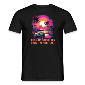 Lass Uns Betrinken Und Den Golfwagen Fahren - Männer T-Shirt - Schwarz - Vorne - AI Model Male 178 light (178cm)