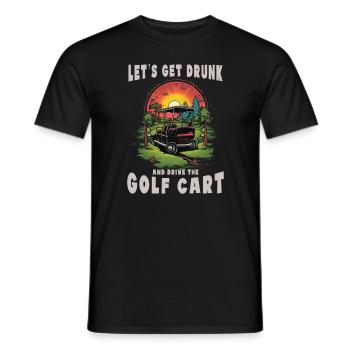 Lass Uns Betrinken Und Den Golfwagen Fahren - Männer T-Shirt - Schwarz - Vorne - AI Model Male 178 light (178cm)