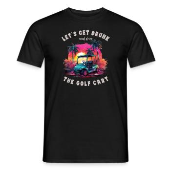 Lass Uns Betrinken Und Den Golfwagen Fahren - Männer T-Shirt - Schwarz - Vorne - AI Model Male 178 light (178cm)